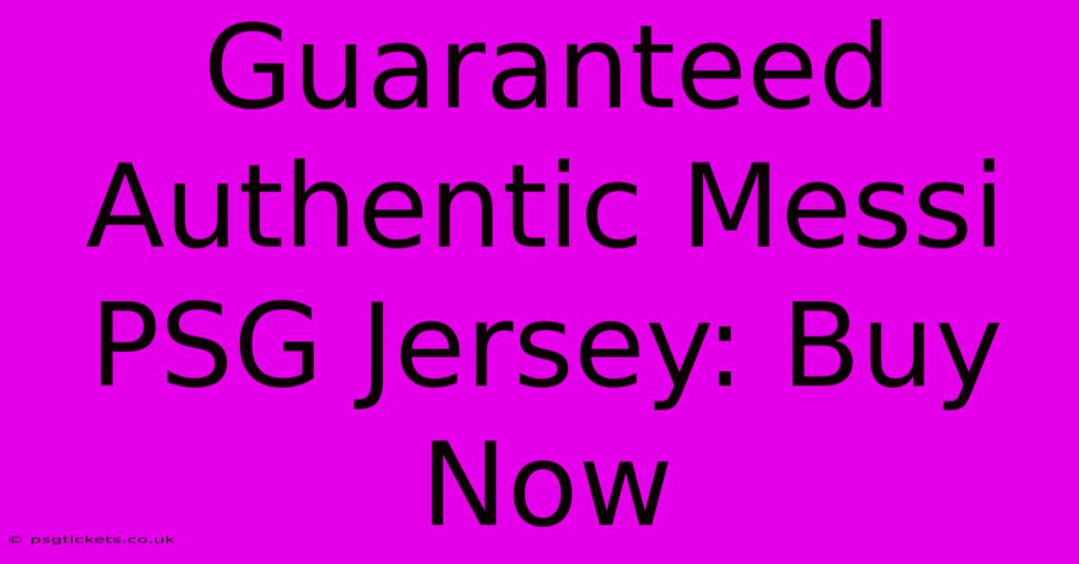 Guaranteed Authentic Messi PSG Jersey: Buy Now