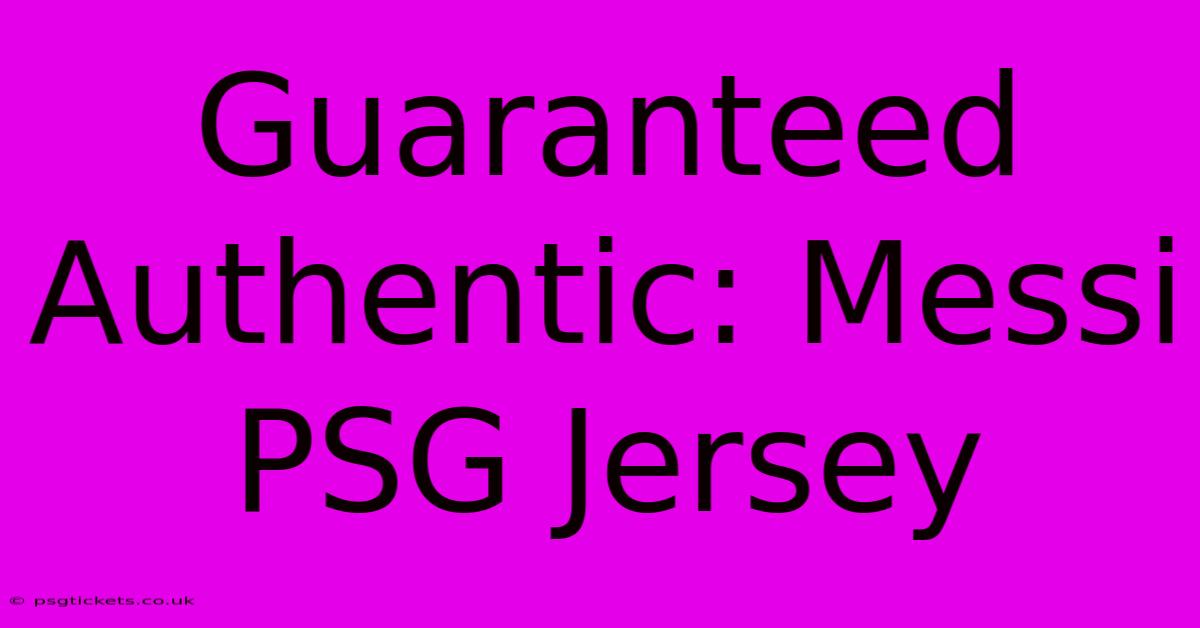 Guaranteed Authentic: Messi PSG Jersey