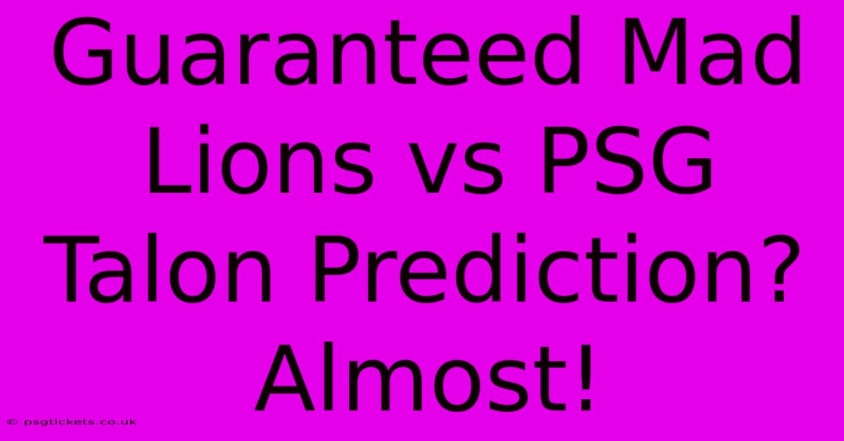 Guaranteed Mad Lions Vs PSG Talon Prediction? Almost!