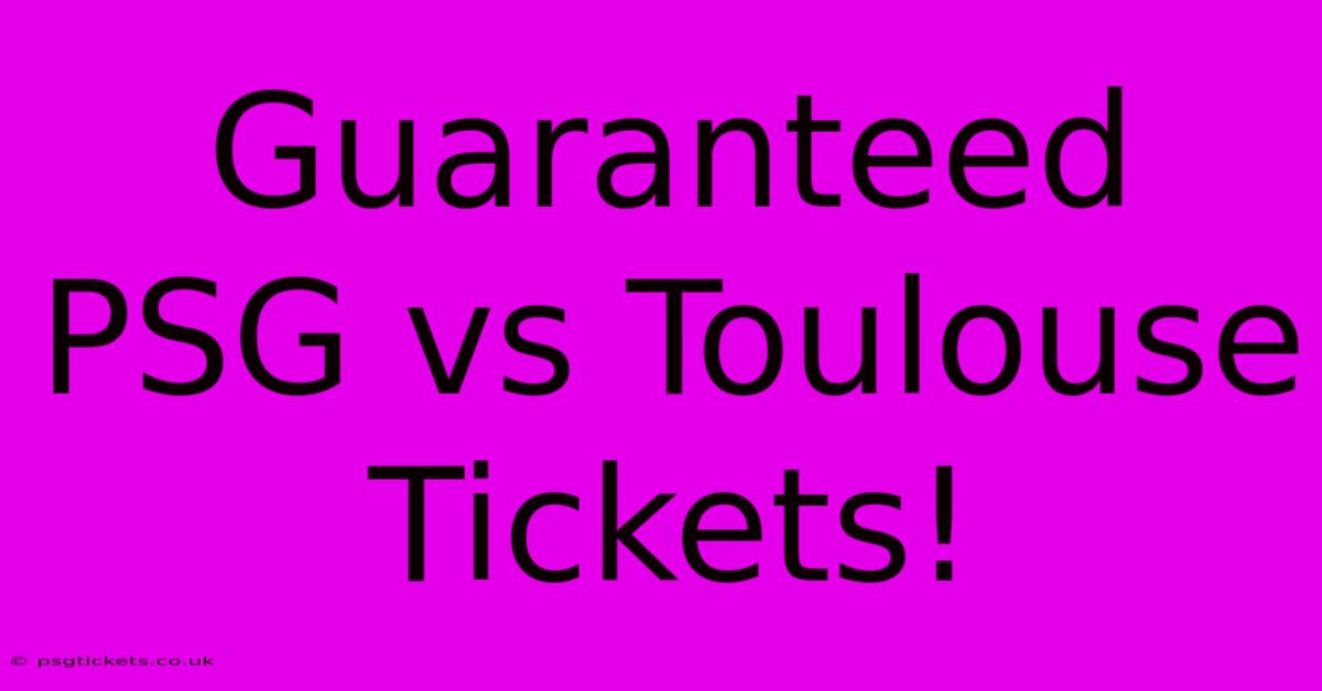 Guaranteed PSG Vs Toulouse Tickets!