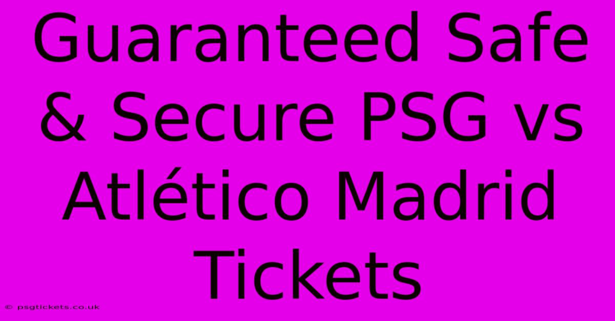 Guaranteed Safe & Secure PSG Vs Atlético Madrid Tickets