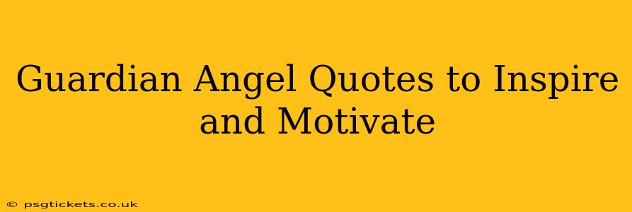 Guardian Angel Quotes to Inspire and Motivate
