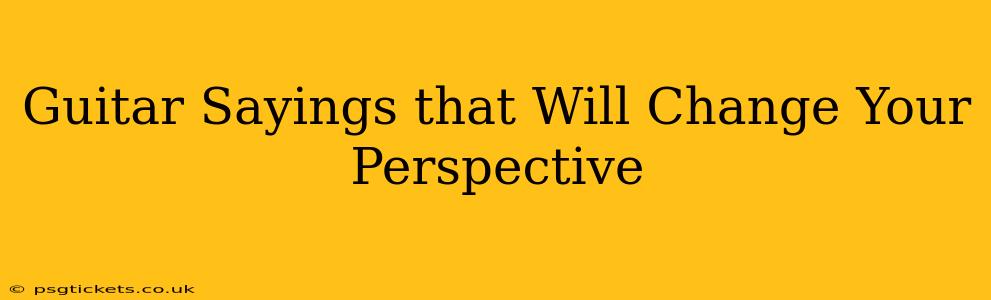 Guitar Sayings that Will Change Your Perspective