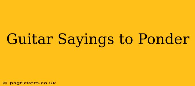 Guitar Sayings to Ponder