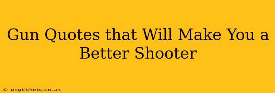 Gun Quotes that Will Make You a Better Shooter