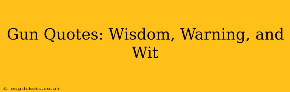 Gun Quotes: Wisdom, Warning, and Wit