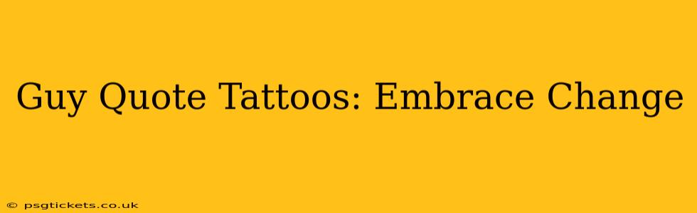 Guy Quote Tattoos: Embrace Change