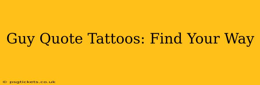 Guy Quote Tattoos: Find Your Way
