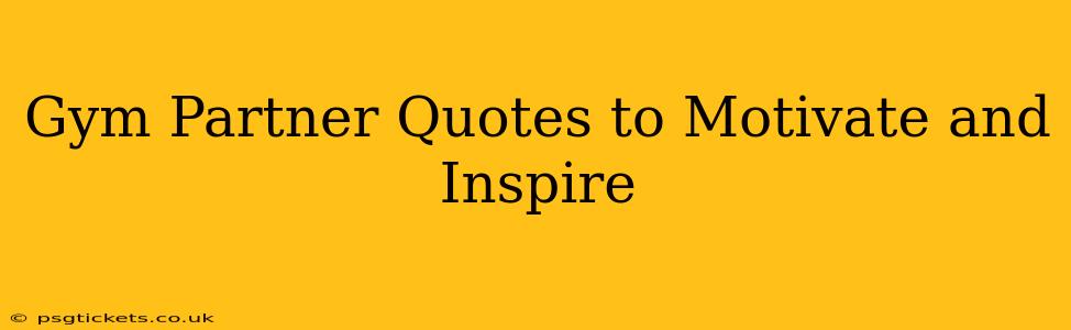 Gym Partner Quotes to Motivate and Inspire