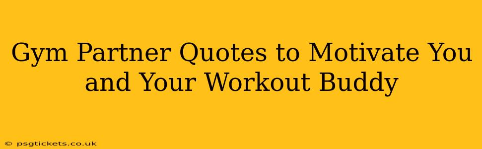 Gym Partner Quotes to Motivate You and Your Workout Buddy