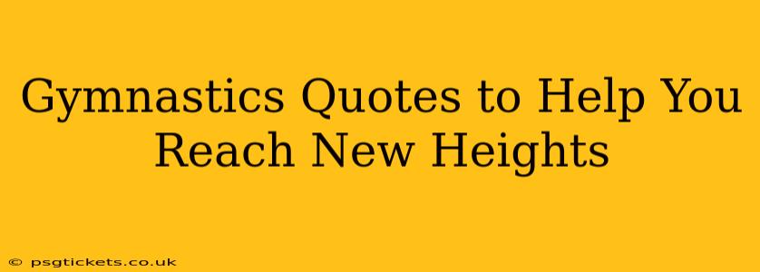 Gymnastics Quotes to Help You Reach New Heights