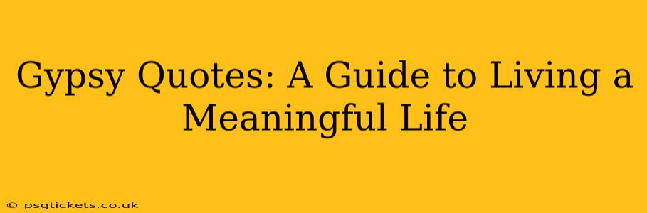 Gypsy Quotes: A Guide to Living a Meaningful Life