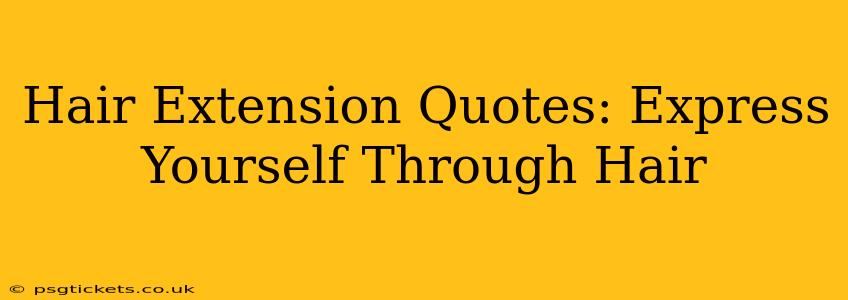 Hair Extension Quotes: Express Yourself Through Hair