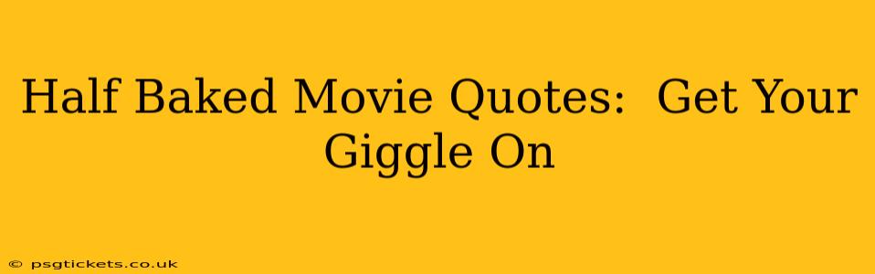 Half Baked Movie Quotes:  Get Your Giggle On