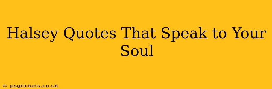 Halsey Quotes That Speak to Your Soul