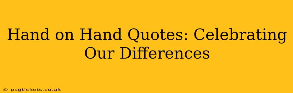 Hand on Hand Quotes: Celebrating Our Differences