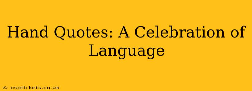 Hand Quotes: A Celebration of Language