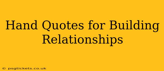 Hand Quotes for Building Relationships