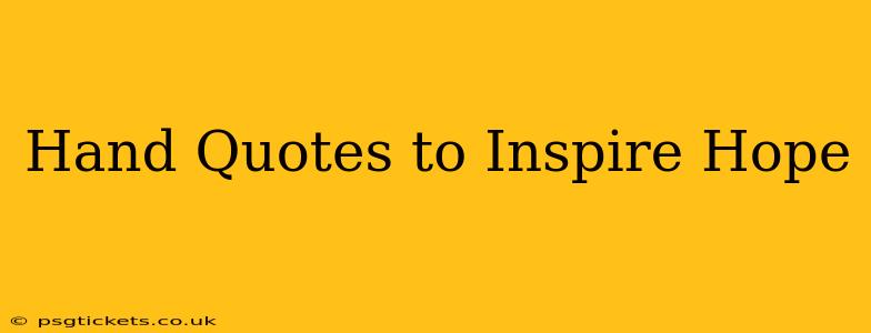 Hand Quotes to Inspire Hope