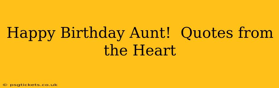Happy Birthday Aunt!  Quotes from the Heart