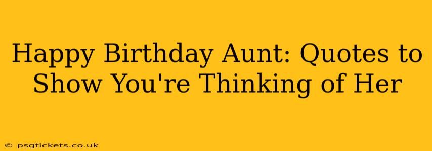 Happy Birthday Aunt: Quotes to Show You're Thinking of Her