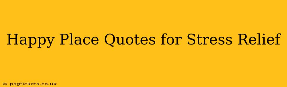 Happy Place Quotes for Stress Relief