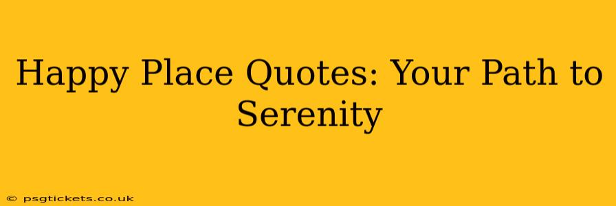 Happy Place Quotes: Your Path to Serenity