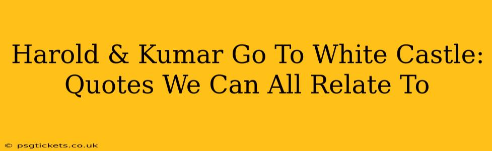 Harold & Kumar Go To White Castle: Quotes We Can All Relate To