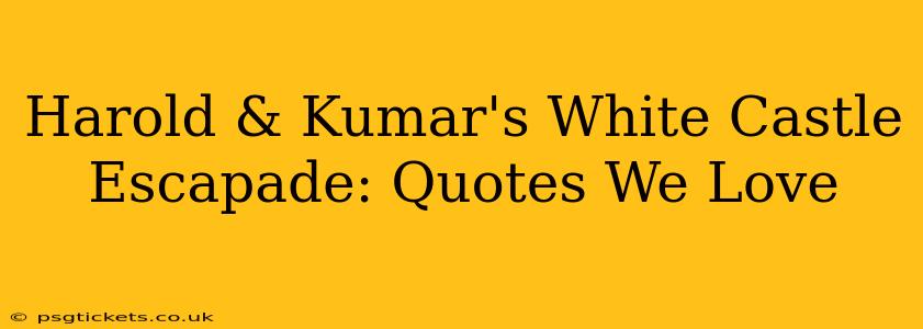 Harold & Kumar's White Castle Escapade: Quotes We Love