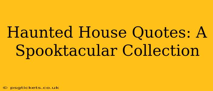 Haunted House Quotes: A Spooktacular Collection