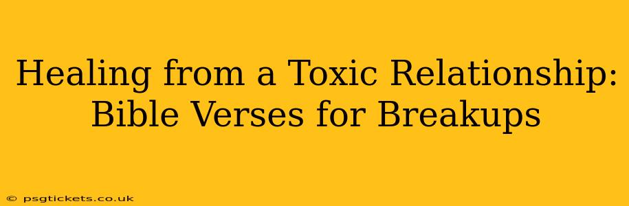 Healing from a Toxic Relationship: Bible Verses for Breakups