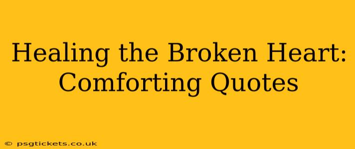 Healing the Broken Heart: Comforting Quotes