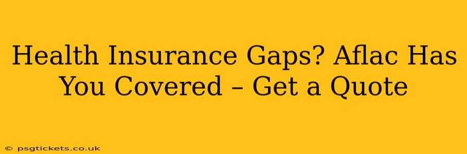 Health Insurance Gaps? Aflac Has You Covered – Get a Quote