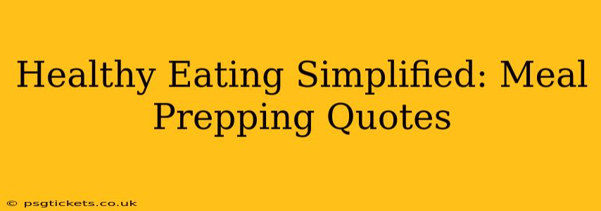 Healthy Eating Simplified: Meal Prepping Quotes