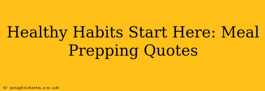 Healthy Habits Start Here: Meal Prepping Quotes