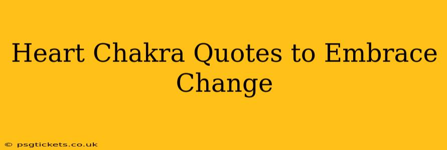Heart Chakra Quotes to Embrace Change