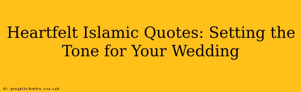 Heartfelt Islamic Quotes: Setting the Tone for Your Wedding