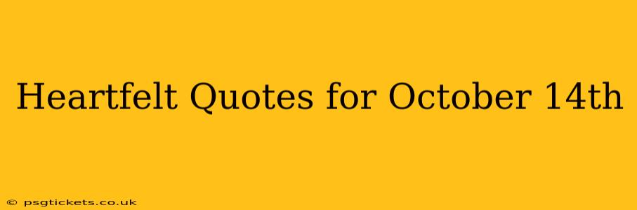 Heartfelt Quotes for October 14th