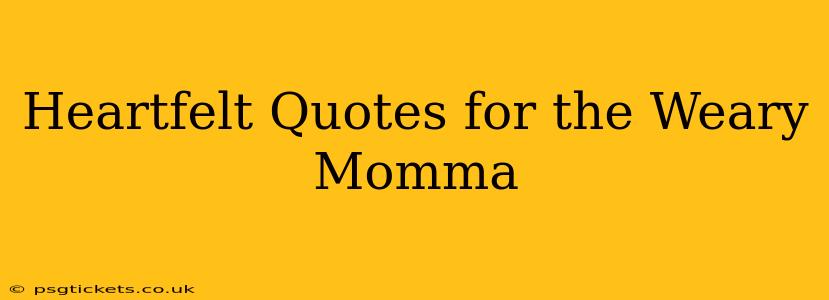 Heartfelt Quotes for the Weary Momma