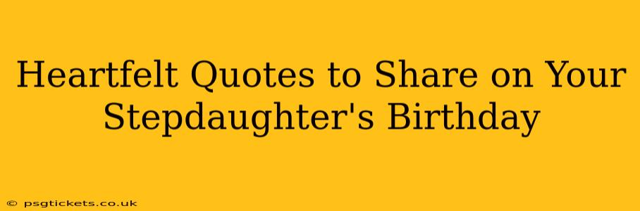 Heartfelt Quotes to Share on Your Stepdaughter's Birthday