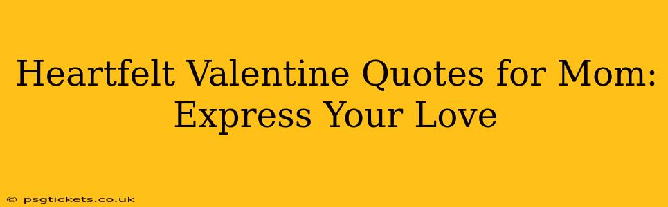 Heartfelt Valentine Quotes for Mom: Express Your Love