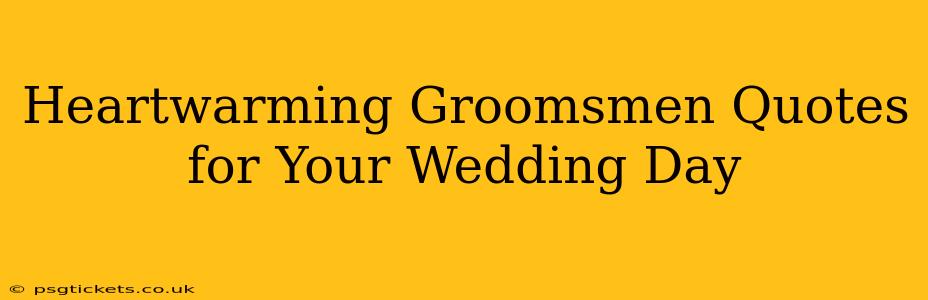 Heartwarming Groomsmen Quotes for Your Wedding Day