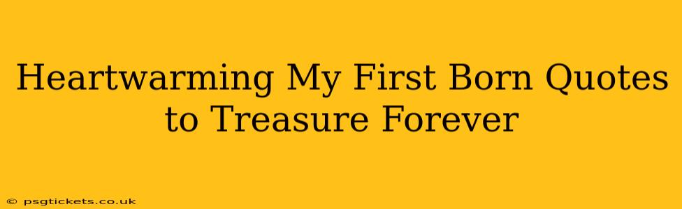 Heartwarming My First Born Quotes to Treasure Forever