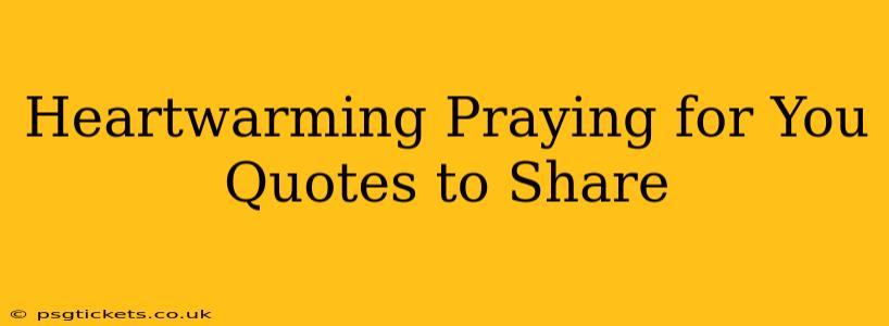 Heartwarming Praying for You Quotes to Share