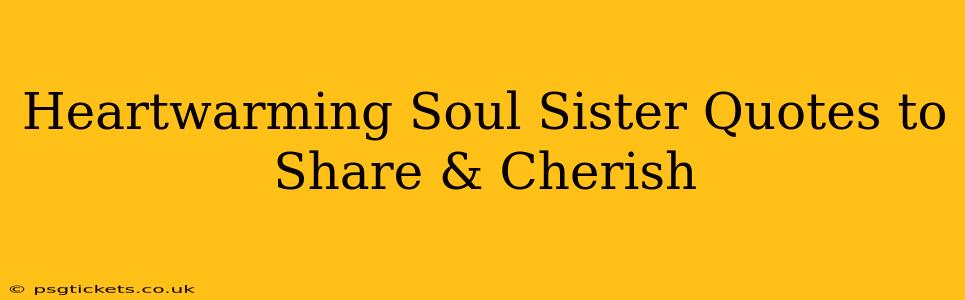 Heartwarming Soul Sister Quotes to Share & Cherish