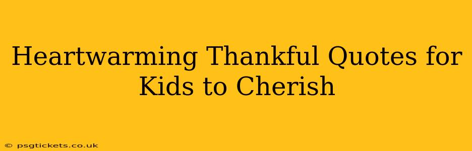 Heartwarming Thankful Quotes for Kids to Cherish