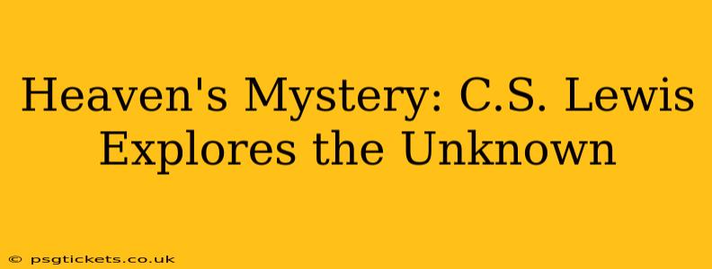 Heaven's Mystery: C.S. Lewis Explores the Unknown