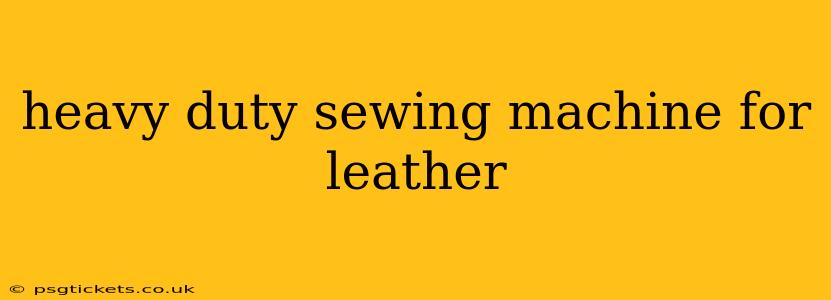 heavy duty sewing machine for leather