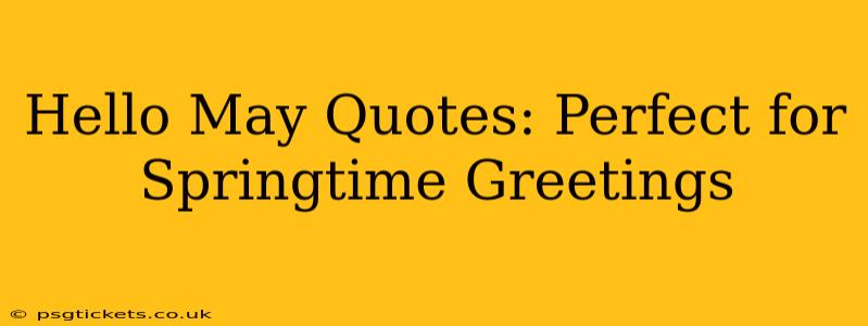 Hello May Quotes: Perfect for Springtime Greetings