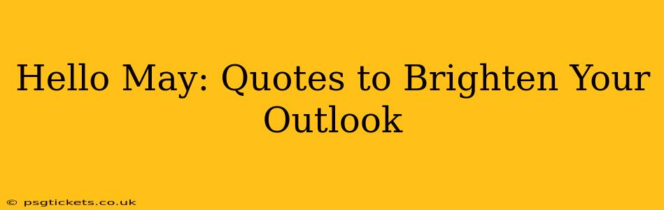 Hello May: Quotes to Brighten Your Outlook